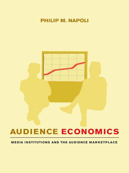 Title details for Audience Economics by Philip M. Napoli - Available